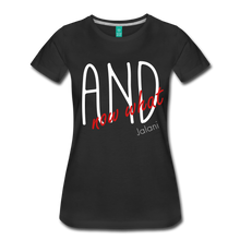 Women’s And Now What Premium Tee - black