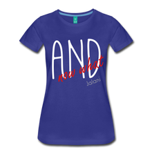 Women’s And Now What Premium Tee - royal blue