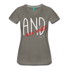 Women’s And Now What Premium Tee - asphalt gray