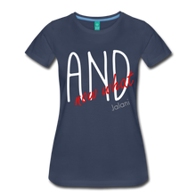 Women’s And Now What Premium Tee - navy