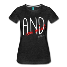 Women’s And Now What Premium Tee - charcoal gray